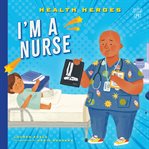 I'm a Nurse : Health Heroes cover image