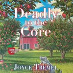 Deadly to the Core : Cider House Mystery cover image