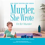Murder, She Wrote : Fit for Murder. Murder, She Wrote cover image