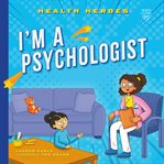 I'm a Psychologist : Health Heroes cover image