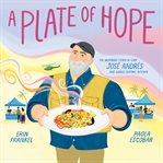 A plate of hope : the inspiring story of Chef Jose Andres and World Central Kitchen cover image