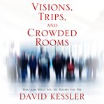Visions, Trips, and Crowded Rooms : Who and What You See Before You Die cover image