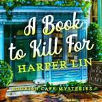 A Book to Kill For : Bookish Café Mysteries cover image