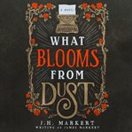 What Blooms From Dust cover image