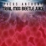 Beetle Juice : Trail Mix cover image