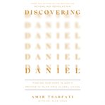 Discovering Daniel : Finding Our Hope in God's Prophetic Plan Amid Global Chaos cover image