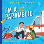 I'm a Paramedic : Health Heroes cover image