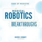 Medical robotics breakthroughs. Edge of medicine cover image