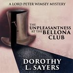 The Unpleasantness at the Bellona Club : Lord Peter Wimsey cover image