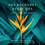She Recovers Every Day : Meditations for Women cover image