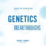 Genetics Breakthroughs : Edge of Medicine cover image