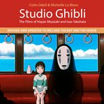 Studio Ghibli : The Films of Hayao Miyazaki and Isao Takahata cover image