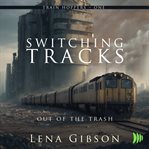 Switching Tracks : Out of the Trash. Train Hoppers cover image