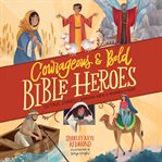 Courageous & bold Bible heroes : 50 true stories of daring men and women of God cover image