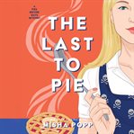The Last to Pie : Pies Before Guys Mystery cover image