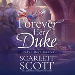 Forever Her Duke : Dukes Most Wanted cover image