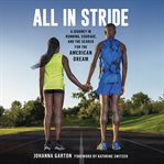 All in Stride : A Journey in Running, Courage, and the Search for the American Dream cover image