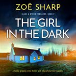 The girl in the dark. Blake & Byron thrillers cover image