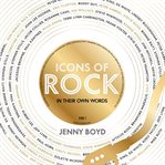 Icons of Rock : In Their Own Words cover image