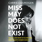 Miss May Does Not Exist : The Life and Work of Elaine May, Hollywood's Hidden Genius cover image