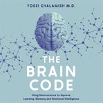 The Brain Code : Using Neuroscience to Improve Learning, Memory and Emotional Intelligence cover image
