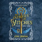 An Intrigue of Witches : Secret Society Mystery cover image