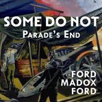 Some Do Not… : Parade's End Tetralogy cover image