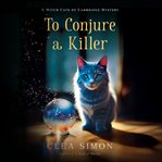 To Conjure a Killer : Witch Cats of Cambridge cover image
