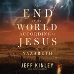 The End of the World According to Jesus of Nazareth cover image