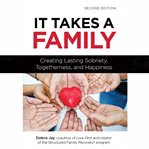 It Takes a Family : Creating Lasting Sobriety, Togetherness, and Happiness. Structured Family cover image