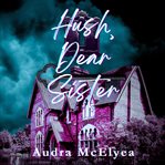 Hush, Dear Sister cover image