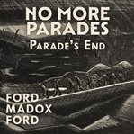 No More Parades : Parade's End Tetralogy cover image