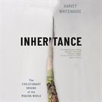 Inheritance : The Evolutionary Origins of the Modern World cover image
