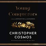 Young Conquerors : A Novel of Hephaestion and Alexandros cover image