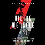 Hiding Mengele : How a Nazi Network Harbored the Angel of Death cover image
