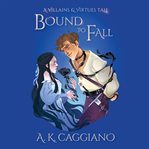 Bound to Fall : Villains and Virtues cover image