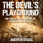 The Devil's Playground : The Story of Two Charlie and the Arghandab River Valley cover image