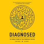 Diagnosed : An Insider's Guide For Your Healthcare Journey cover image
