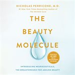 The Beauty Molecule : Introducing Neuroceuticals, the Breakthrough for Ageless Beauty cover image