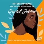 Interruption : The Gospel According to Crystal Justine cover image