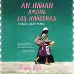 An Indian Among Los Indígenas : A Native Travel Memoir cover image