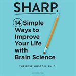Sharp : 14 Simple Ways to Improve Your Life With Brain Science cover image