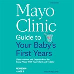 Mayo Clinic Guide to Your Baby's First Years : Clear Answers and Expert Advice for Every Phase With Your Infant and Toddler cover image