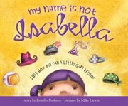 My Name Is Not Isabella just how big can a little girl dream cover image