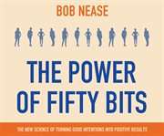 The power of fifty bits the new science of turning good intentions into positive results cover image