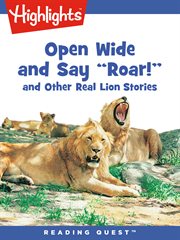 Open wide and say "roar!" : and other real lion stories cover image