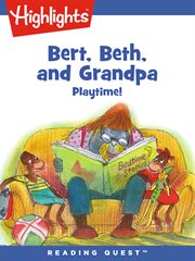 Bert, Beth, and Grandpa : playtime! cover image