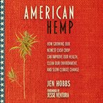 American hemp: how growing our newest cash crop can improve our health, clean our environment, an cover image