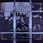 The lost girls: love and literature in wartime london cover image