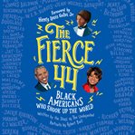 The fierce 44: black americans who shook up the world cover image